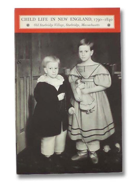 Child Life in New England, 1790-1840 (Old Sturbridge Village Booklet Series, No. 12)