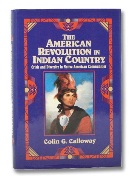 The American Revolution in Indian Country: Crisis and Diversity in Native American Communities