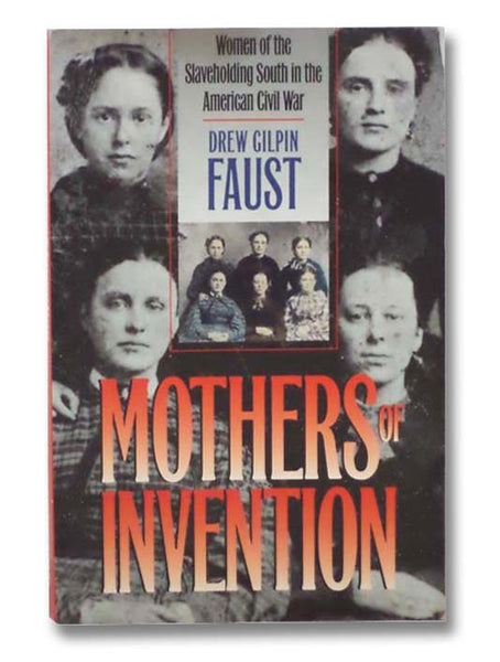 Mothers of Invention: Women of the Slaveholding South in the American Civil War