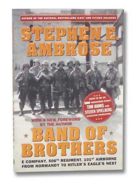 Band of Brothers : E Company, 506th Regiment, 101st Airborne from Normandy to Hitler's Eagle's Nest
