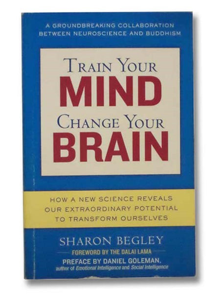 Train Your Mind, Change Your Brain: How a New Science Reveals Our Extraordinary Potential to Transform Ourselves