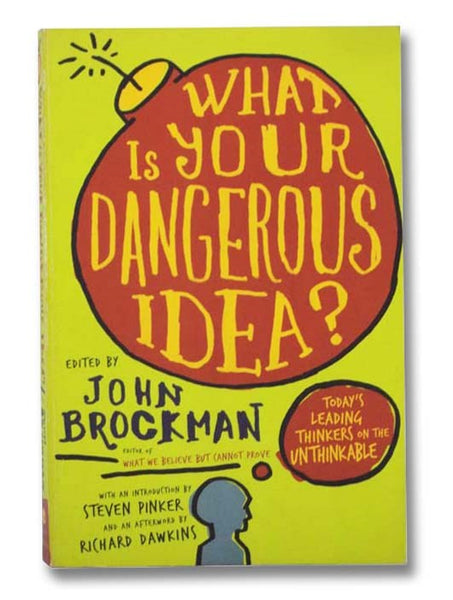 What Is Your Dangerous Idea?: Today's Leading Thinkers on the Unthinkable