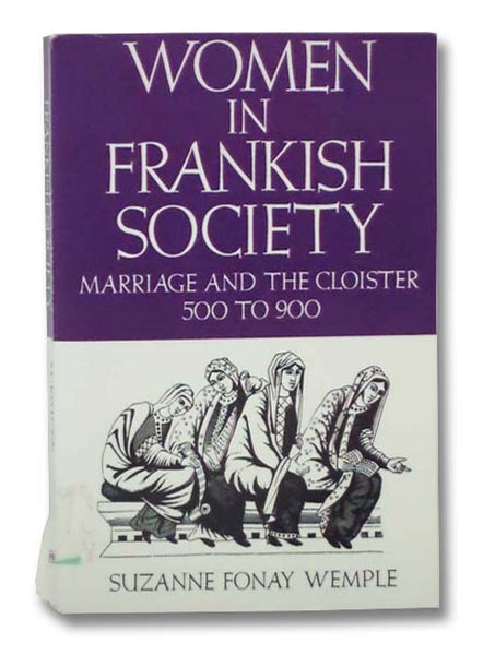 Women in Frankish Society: Marriage and the Cloister - 500 to 900