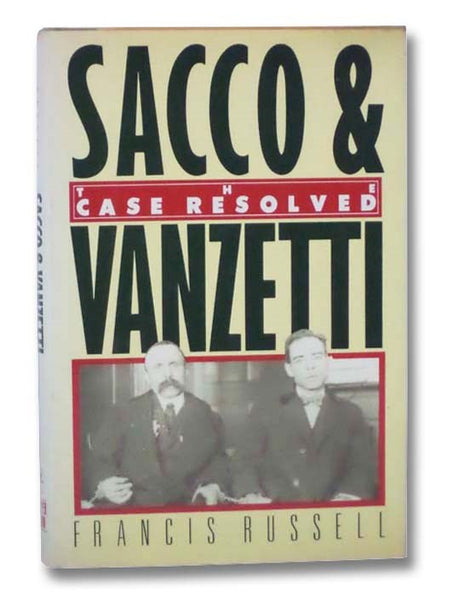 Sacco & Vanzetti: The Case Resolved