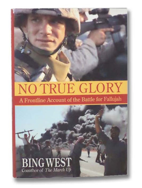 No True Glory: A Frontline Account of the Battle for Fallujah