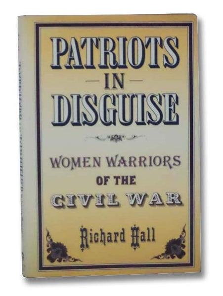 Patriots in Disguise: Women Warriors of the Civil War