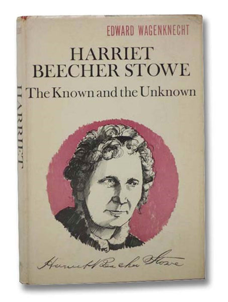 Harriet Beecher Stowe: The Known and the Unknown