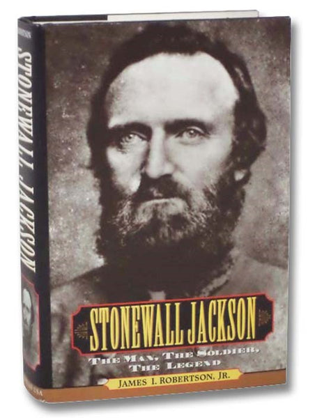 Stonewall Jackson: The Man, the Soldier, the Legend