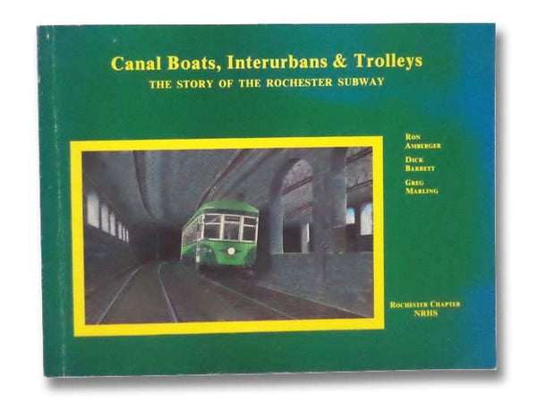 Canal Boats, Interurbans & Trolleys: The Story of the Rochester Subway