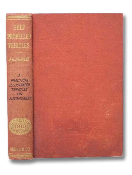 Self-Propelled Vehicles: A Practical Treatise on the Theory, Construction, Operation, Care and Management of All Forms of Automobiles