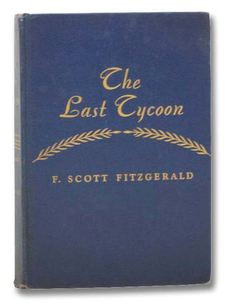 The Last Tycoon: An Unfinished Novel, together with The Great Gatsby and Selected Stories