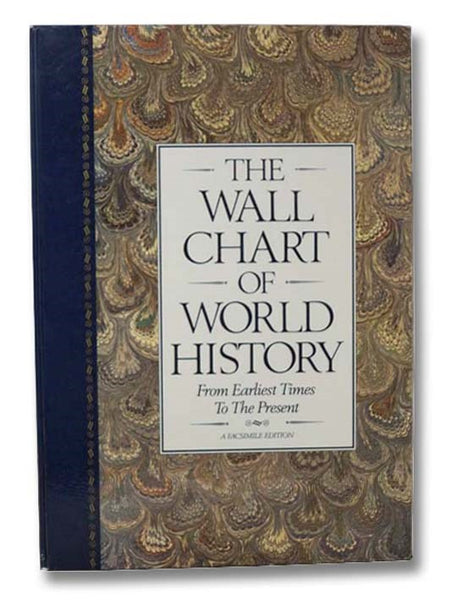 The Wall Chart of World History: From Earliest Times to the Present, with Maps of the World's Great Empires and a Complete Geological Diagram of the Earth (A Facsimile Edition)