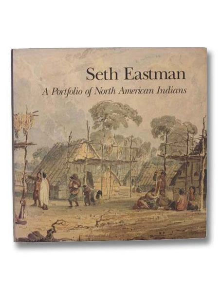 Seth Eastman: A Portfolio of North American Indians