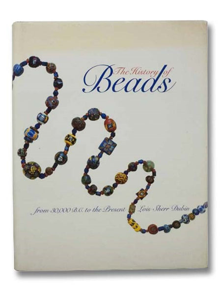 The History of Beads: From 30,000 B.C. to the Present