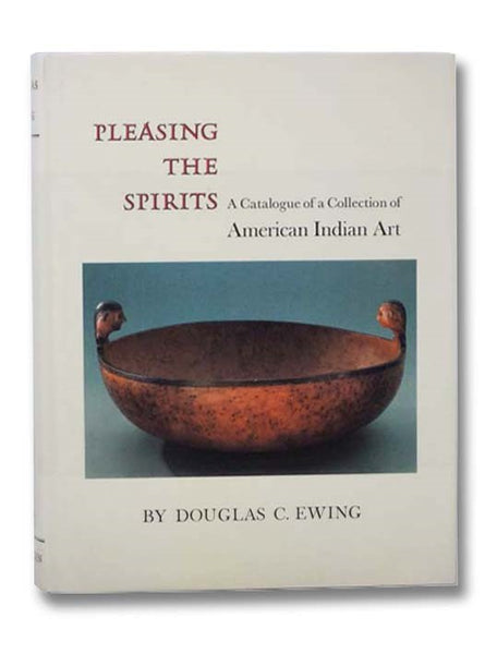 Pleasing the Spirits: A Catalogue of a Collection of American Indian Art