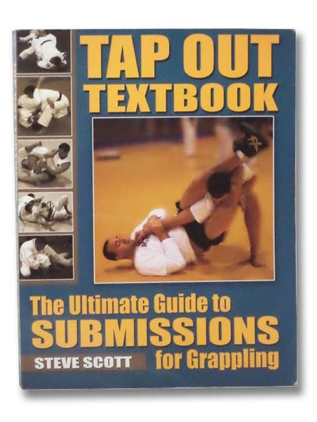 Tap Out Textbook: The Ultimate Guide to Submissions for Grappling