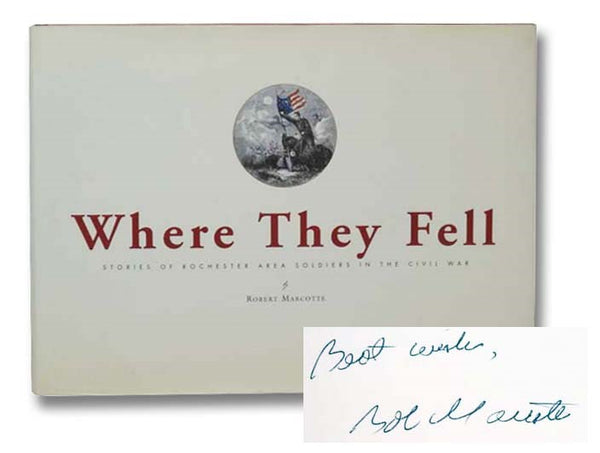 Where They Fell: Stories of Rochester Area Soldiers in the Civil War