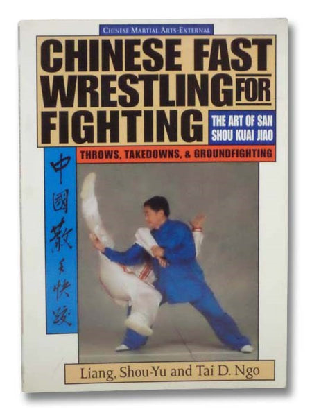 Chinese Fast Wrestling for Fighting: The Art of San Shou Kuai Jiao