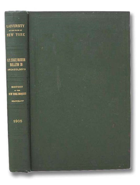 A History of the New York Iroquois, Now Commonly Called the Six Nations (New York State Museum Bulletin 78, Archeology 9) (University of the State of New York Bulletin 329, February 1905)