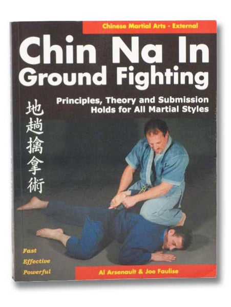 Chin Na in Ground Fighting: Principles, Theory and Submission Holds for All Martial Styles