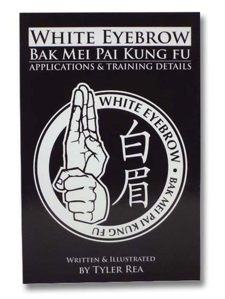 White Eyebrow Bak Mei Pai Kung Fu: Applications and Training Details (Volume 1)