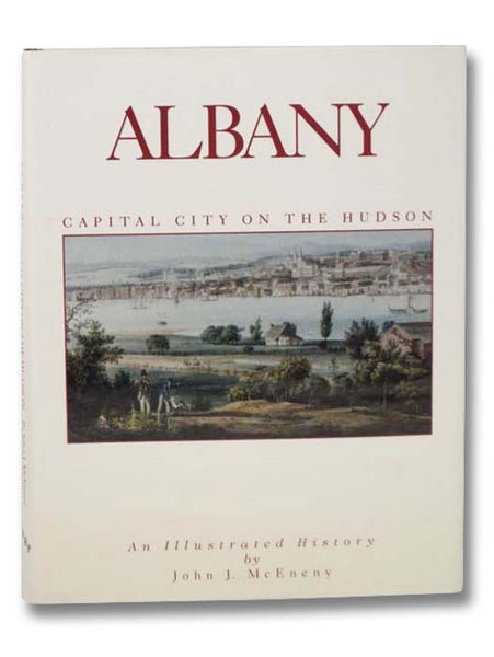 Albany: Capital City on the Hudson - An Illustrated History