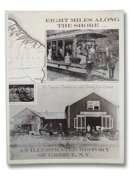 Eight Miles Along the Shore: An Illustrated History of Greece, N.Y. 10,000 B.C. to 1980 A.D.