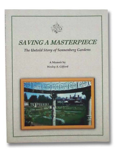 Saving a Masterpiece: The Untold Story of Sonnenberg Gardens - A Memoir
