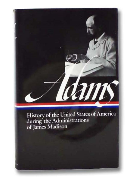 History of the United States During the Administrations of James Madison [1809-1817] (The Library of America Series Volume 32)