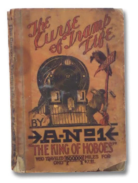 The Curse of Tramp Life by A-No1, The King of Hoboes. A True Story of Actual Tramp Life Written by Himself.