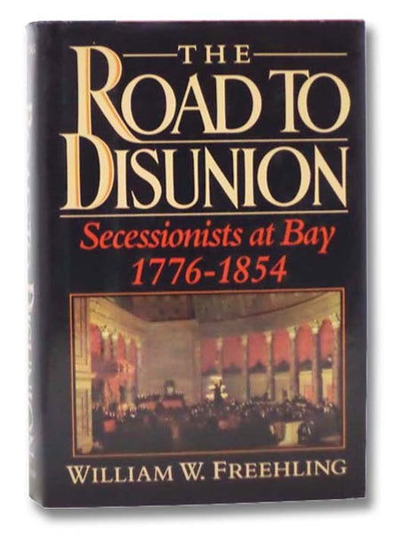 The Road to Disunion, Volume I [1]: Secessionists at Bay, 1776-1854