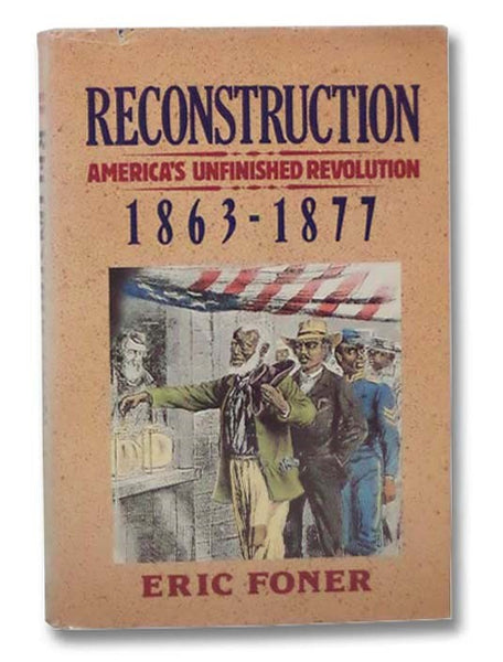 Reconstruction: America's Unfinished Revolution, 1863-1877