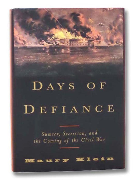 Days of Defiance: Sumter, Secession, and the Coming of the Civil War