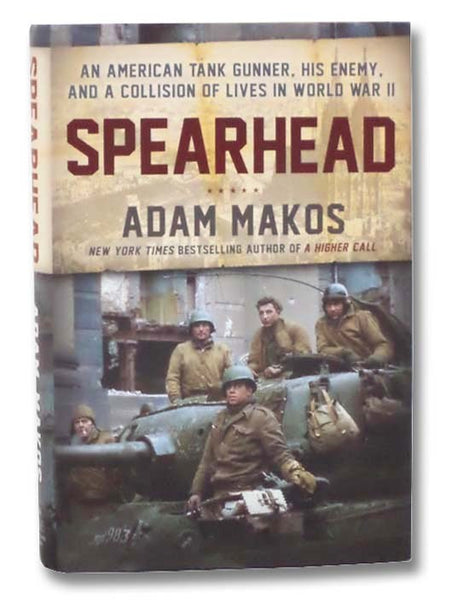 Spearhead: An American Tank Gunner, His Enemy, and a Collision of Lives in World War II