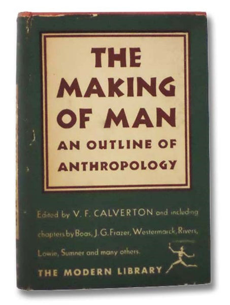 The Making of Man: An Outline of Anthropology (The Modern Library of the World's Best Books 149)