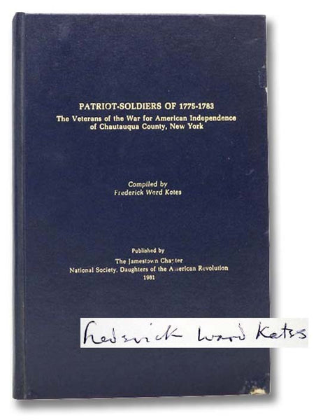 Patriot-Soldiers of 1775-1783: The Veterans of the War for American Independence of Chautauqua County, New York