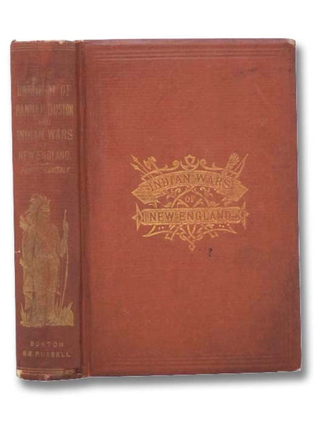 Heroism of Hannah Duston, together with The Indian Wars of New England.
