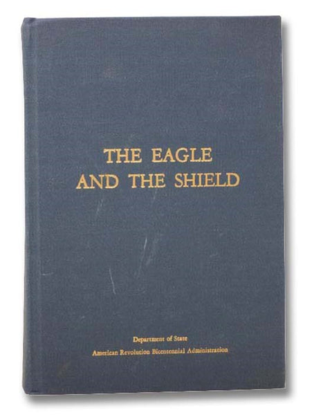 The Eagle and the Shield: A History of the Great Seal of the United States (Department of State Publication 8900) (Department and Foreign Service Series 161)