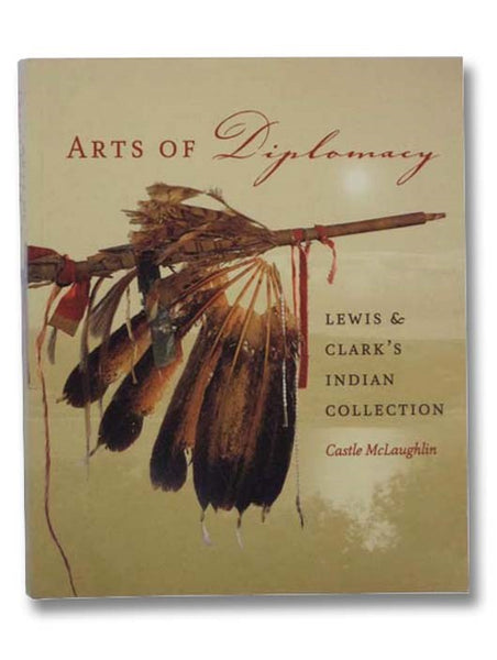 Arts of Diplomacy: Lewis & Clark's Indian Collection