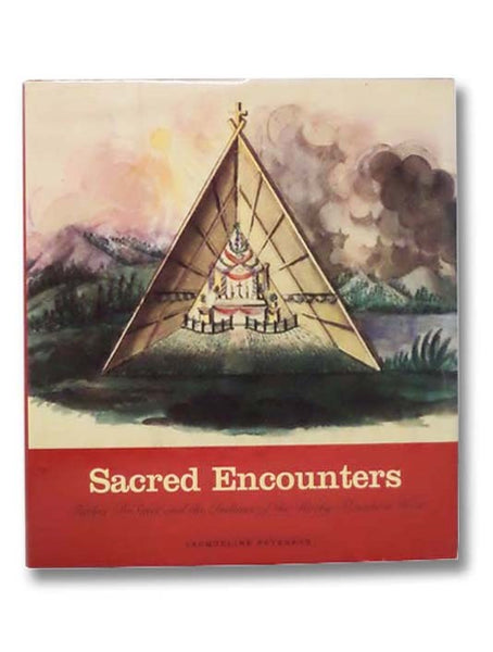 Sacred Encounters: Father De Smet and the Indians of the Rocky Mountain West