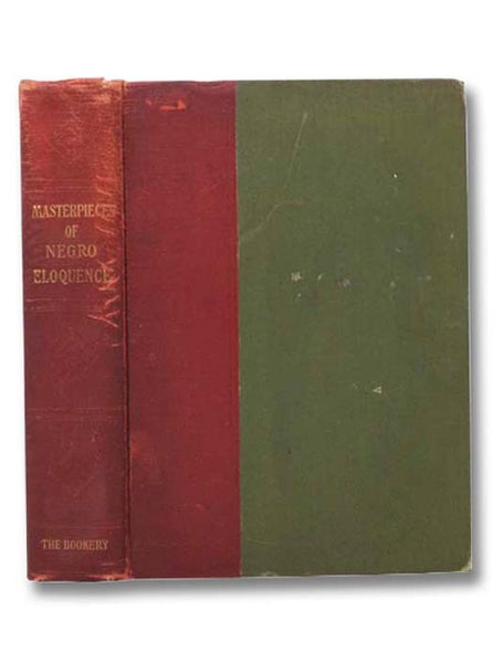 Masterpieces of Negro Eloquence: The Best Speeches Delivered by the Negro from the Days of Slavery to the Present Time