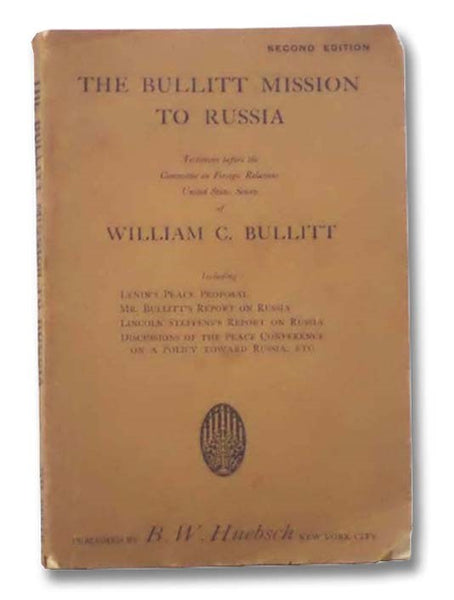The Bullitt Mission to Russia: Testimony before the Committee on Foreign Relations United States Senate by William C. Bullitt