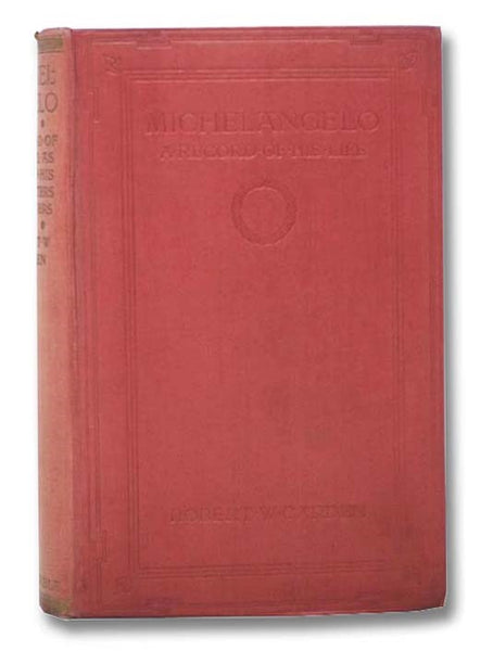 Michelangelo: A Record of His Life as Told in His Own Letters and Papers