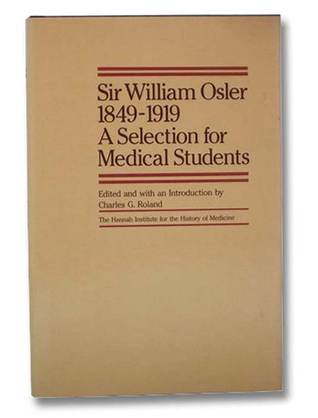Sir William Osler, 1849-1919: A Selection for Medical Students