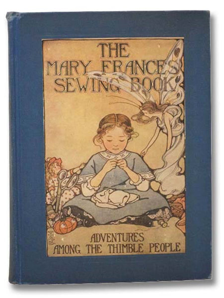 The Mary Frances Sewing Book: Adventures among the Thimble People