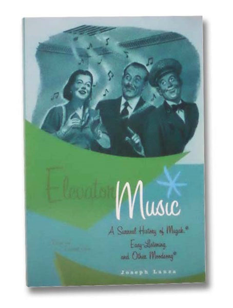 Elevator Music: A Surreal History of Muzak, Easy-Listening, and Other Moodsong