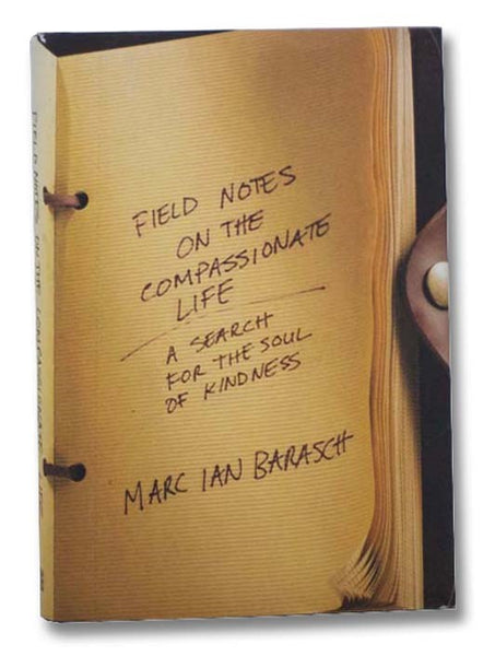 Field Notes on the Compassionate Life: A Search for the Soul of Kindness