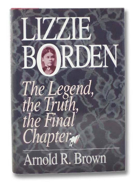 Lizzie Borden: The Legend, the Truth, the Final Chapter