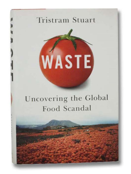 Waste: Uncovering the Global Food Scandal
