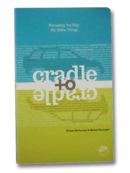 Cradle to Cradle: Remaking the Way We Make Things